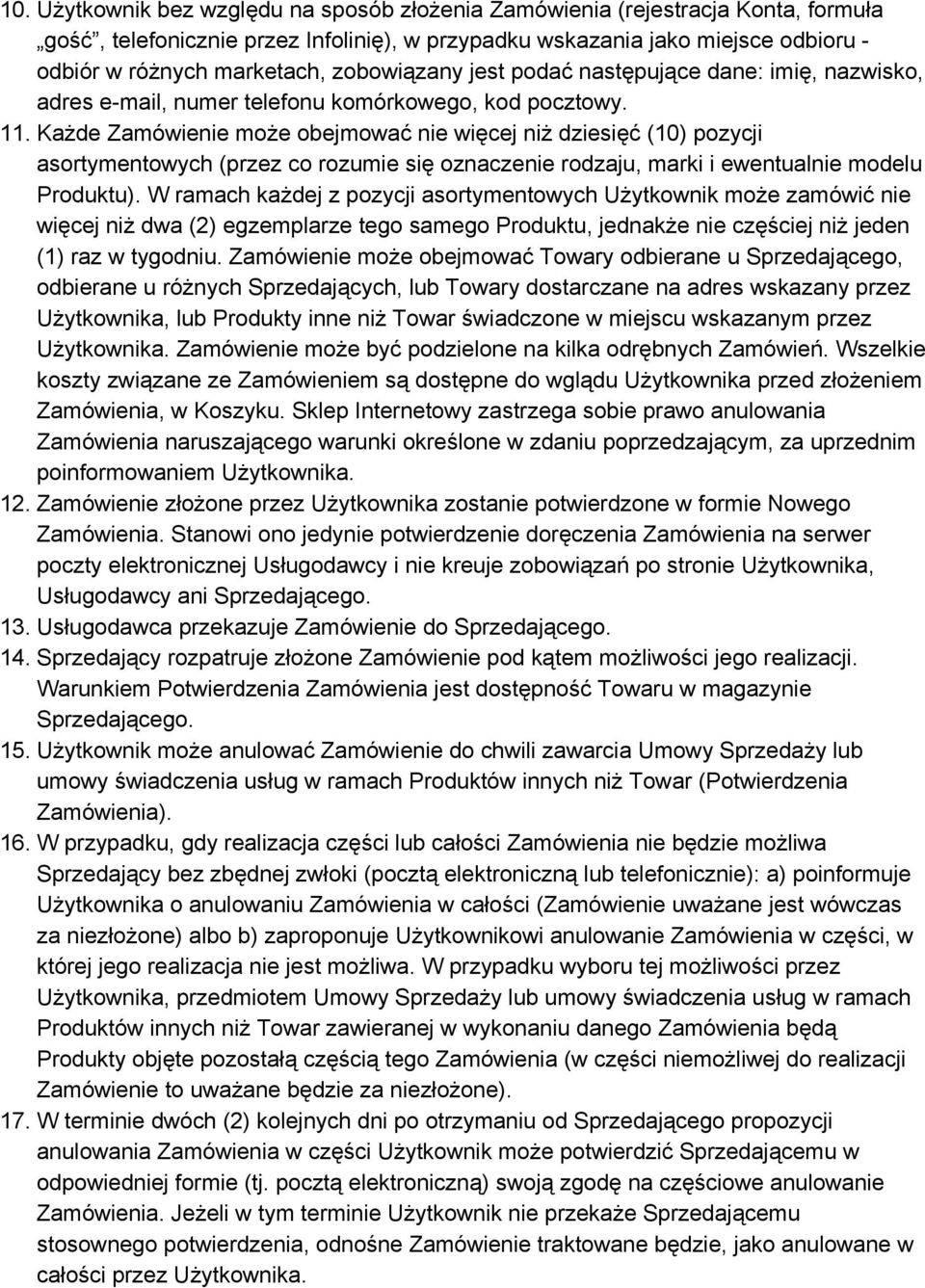 Każde Zamówienie może obejmować nie więcej niż dziesięć (10) pozycji asortymentowych (przez co rozumie się oznaczenie rodzaju, marki i ewentualnie modelu Produktu).