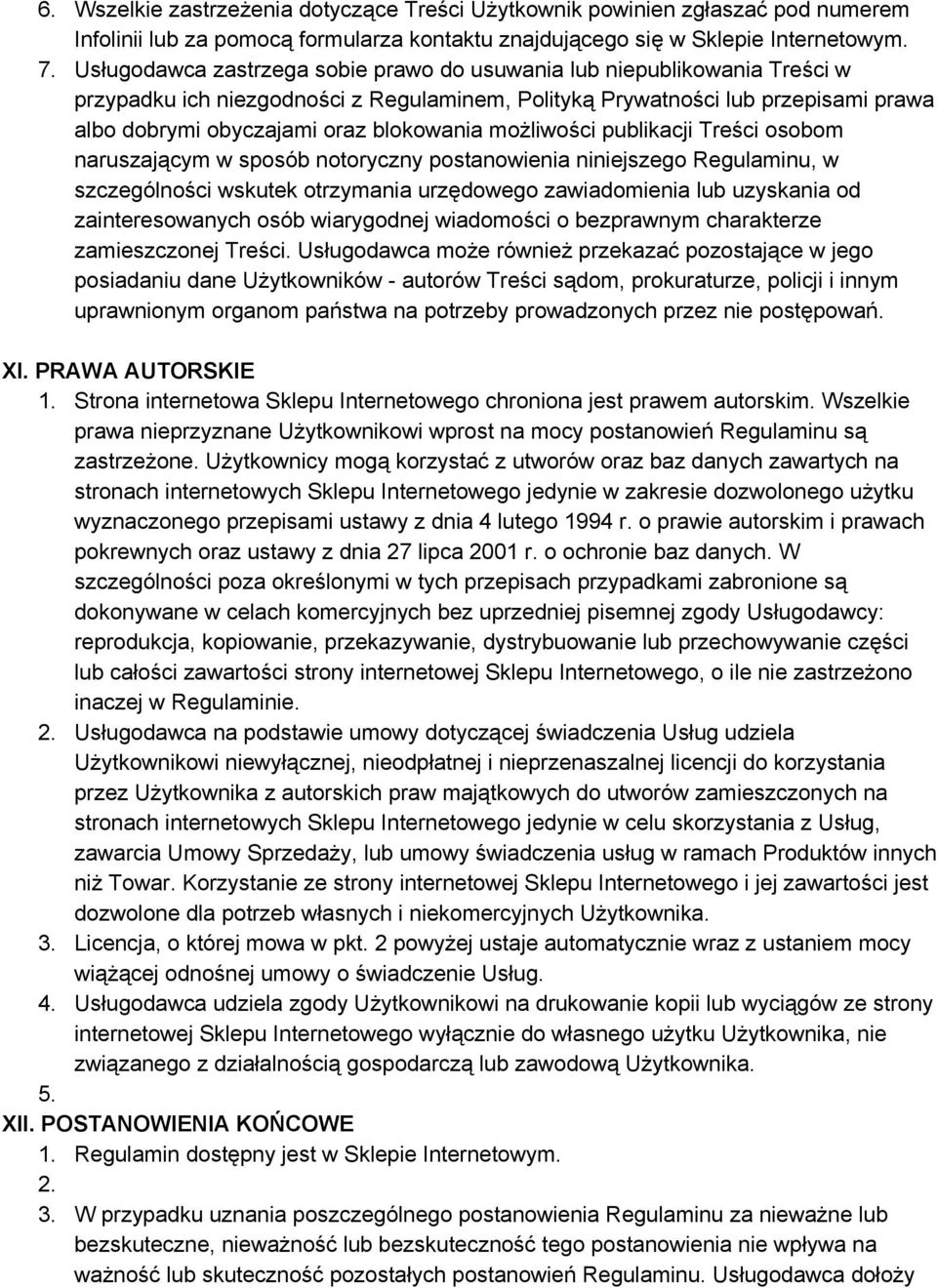 możliwości publikacji Treści osobom naruszającym w sposób notoryczny postanowienia niniejszego Regulaminu, w szczególności wskutek otrzymania urzędowego zawiadomienia lub uzyskania od