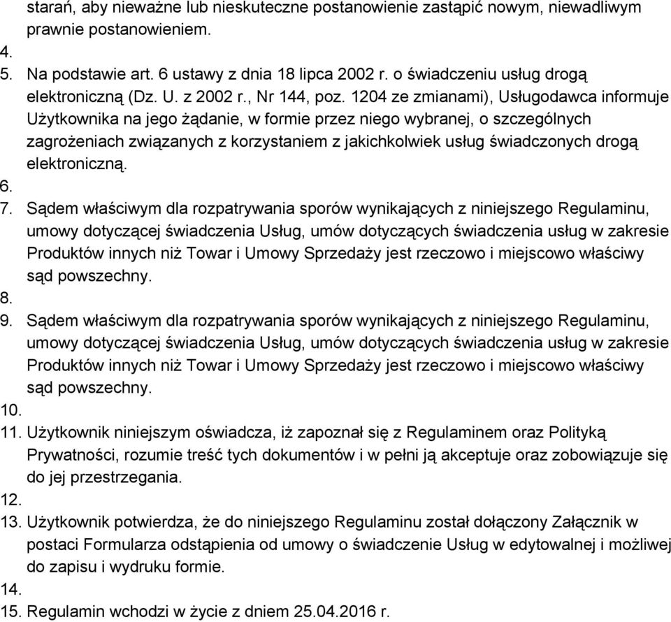 1204 ze zmianami), Usługodawca informuje Użytkownika na jego żądanie, w formie przez niego wybranej, o szczególnych zagrożeniach związanych z korzystaniem z jakichkolwiek usług świadczonych drogą