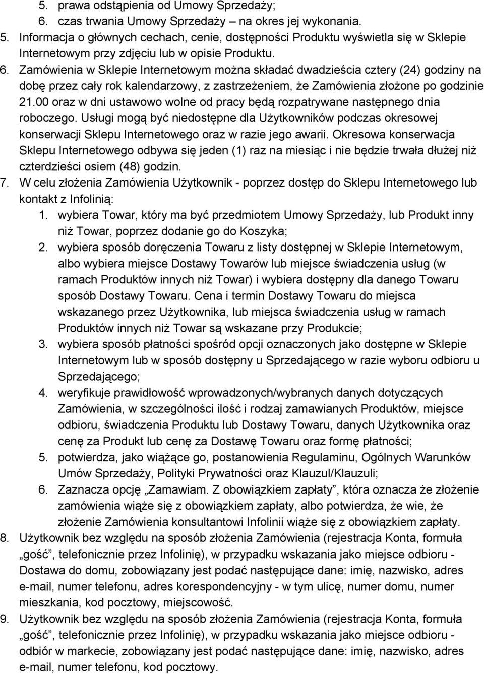 Zamówienia w Sklepie Internetowym można składać dwadzieścia cztery (24) godziny na dobę przez cały rok kalendarzowy, z zastrzeżeniem, że Zamówienia złożone po godzinie 21.