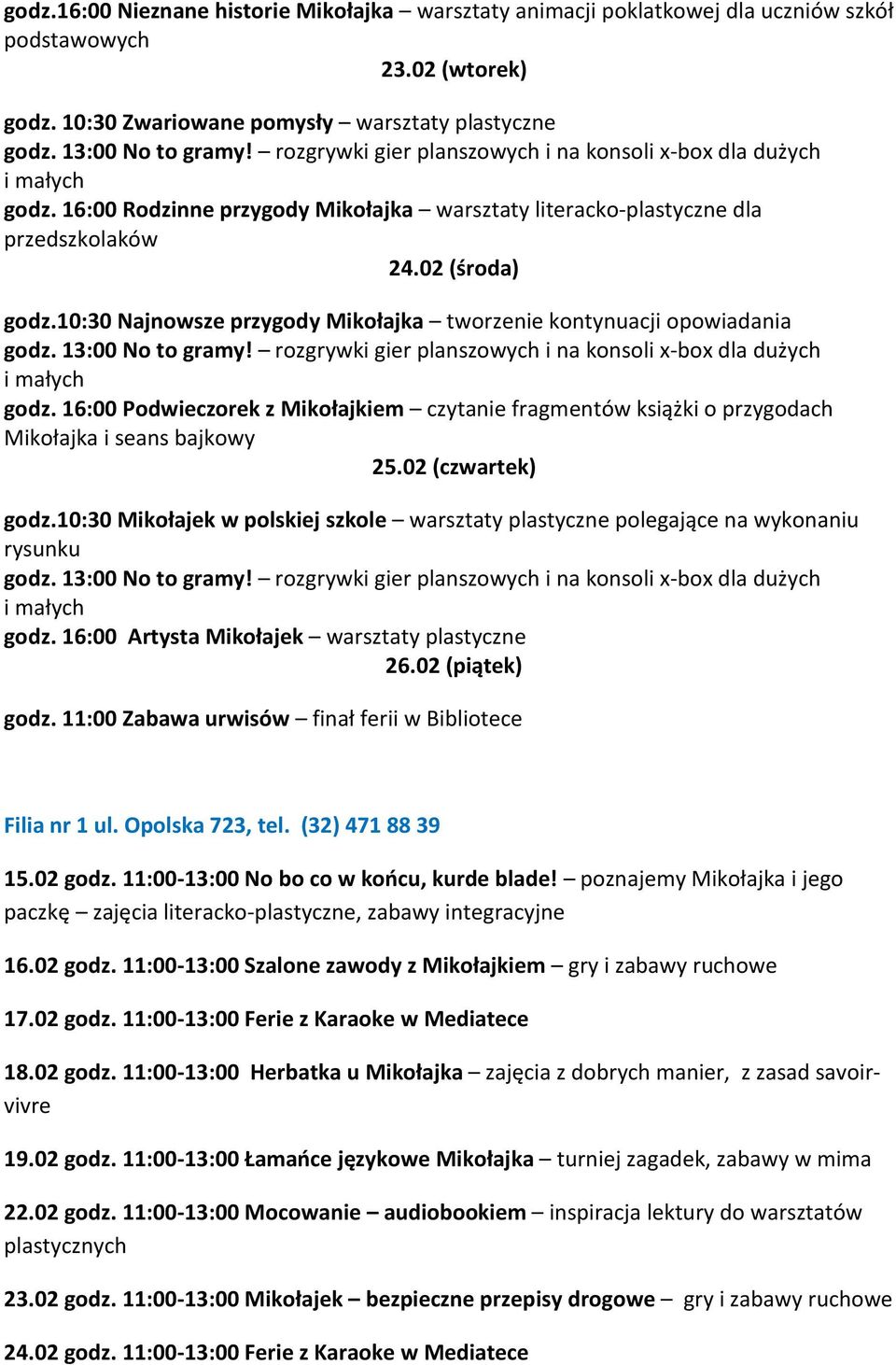 16:00 Podwieczorek z Mikołajkiem czytanie fragmentów książki o przygodach Mikołajka i seans bajkowy 25.02 (czwartek) godz.