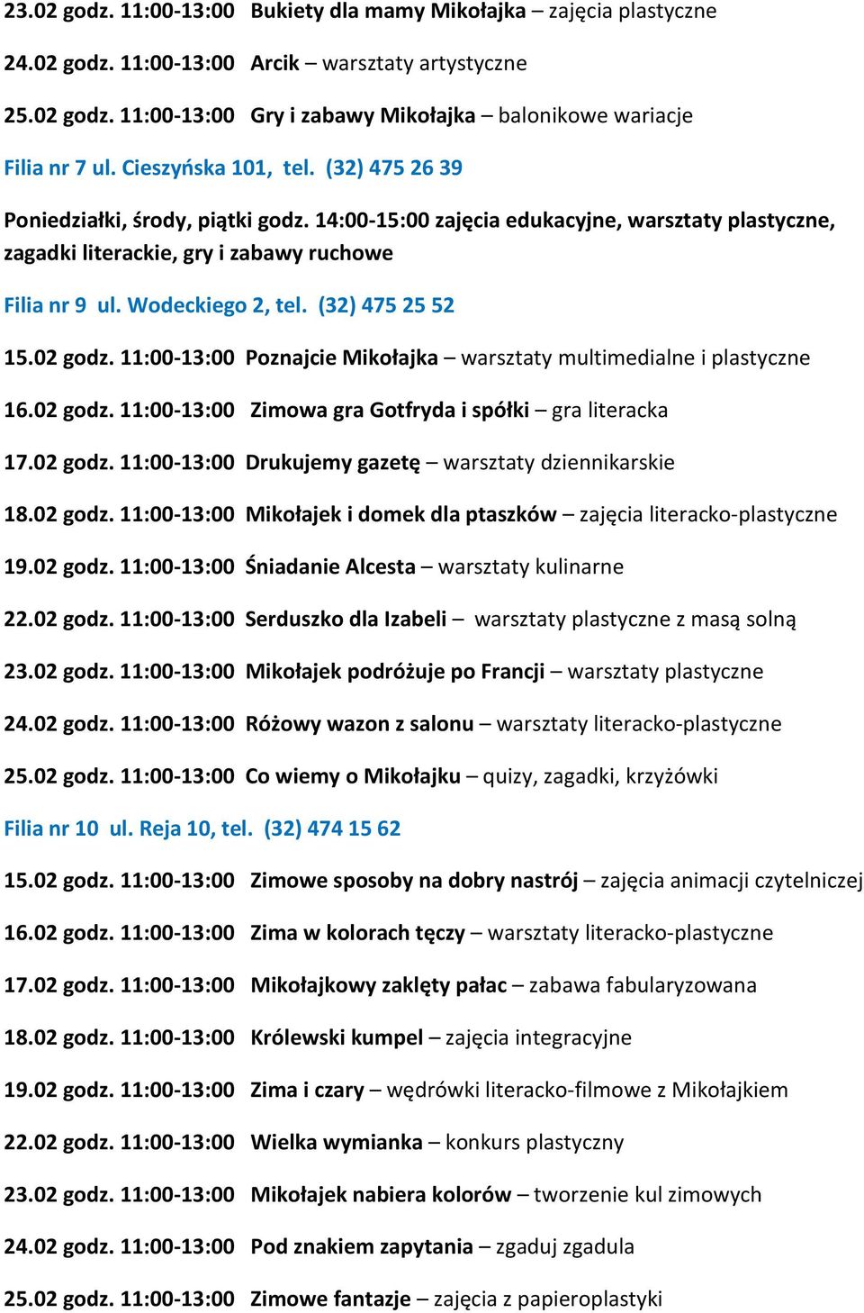 (32) 475 25 52 15.02 godz. 11:00-13:00 Poznajcie Mikołajka warsztaty multimedialne i plastyczne 16.02 godz. 11:00-13:00 Zimowa gra Gotfryda i spółki gra literacka 17.02 godz. 11:00-13:00 Drukujemy gazetę warsztaty dziennikarskie 18.