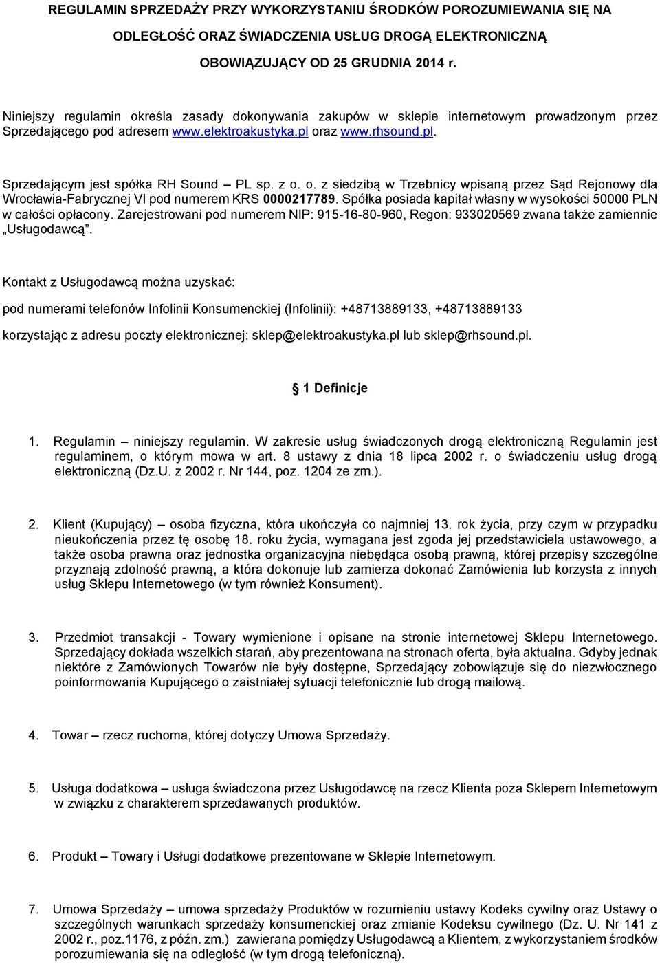 z o. o. z siedzibą w Trzebnicy wpisaną przez Sąd Rejonowy dla Wrocławia-Fabrycznej VI pod numerem KRS 0000217789. Spółka posiada kapitał własny w wysokości 50000 PLN w całości opłacony.