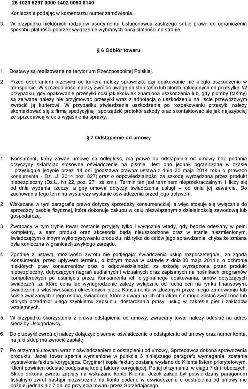 Dostawy są realizowane na terytorium Rzeczpospolitej Polskiej. 2. Przed odebraniem przesyłki od kuriera należy sprawdzić, czy opakowanie nie uległo uszkodzeniu w transporcie.