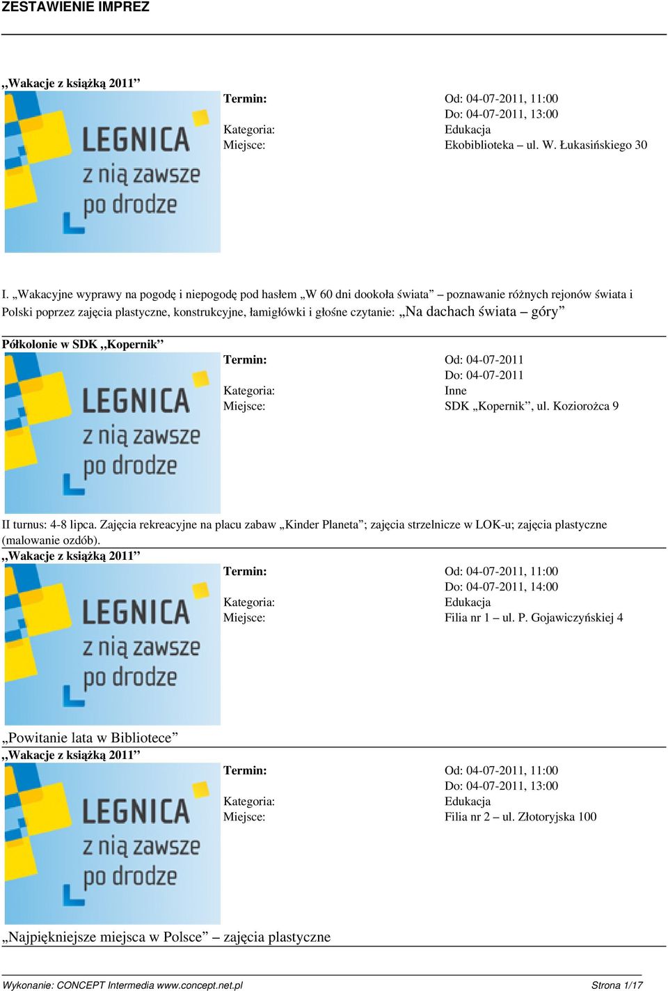 Na dachach świata góry Półkolonie w SDK Kopernik Termin: Od: 04-07-2011 Do: 04-07-2011 Inne SDK Kopernik, ul. Koziorożca 9 II turnus: 4-8 lipca.