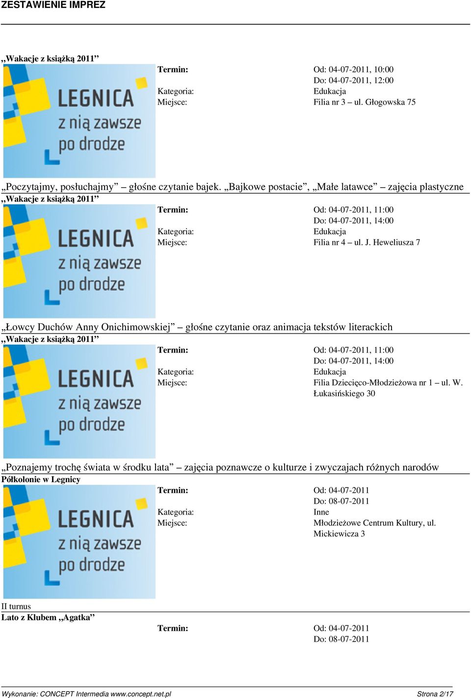 Heweliusza 7 Łowcy Duchów Anny Onichimowskiej głośne czytanie oraz animacja tekstów literackich Do: 04-07-2011, 14:00 Filia Dziecięco-Młodzieżowa nr 1 ul. W.