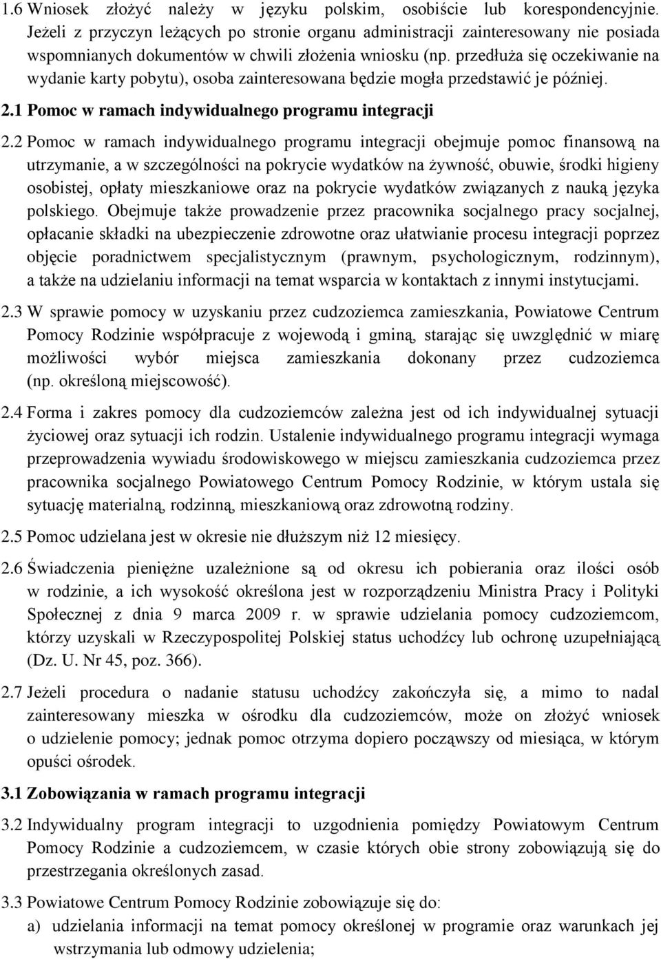 przedłuża się oczekiwanie na wydanie karty pobytu), osoba zainteresowana będzie mogła przedstawić je później. 2.1 Pomoc w ramach indywidualnego programu integracji 2.