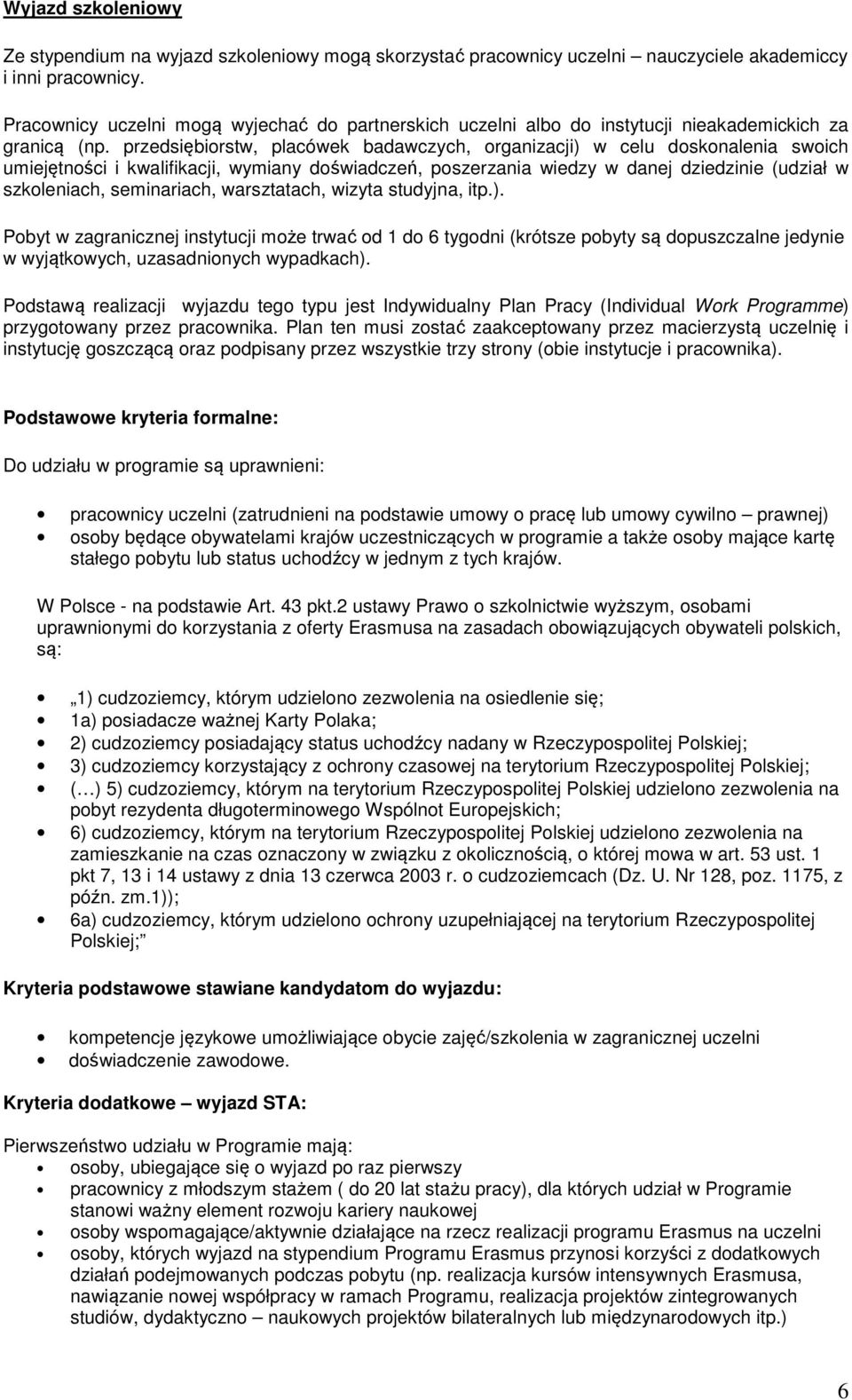 przedsiębiorstw, placówek badawczych, organizacji) w celu doskonalenia swoich umiejętności i kwalifikacji, wymiany doświadczeń, poszerzania wiedzy w danej dziedzinie (udział w szkoleniach,