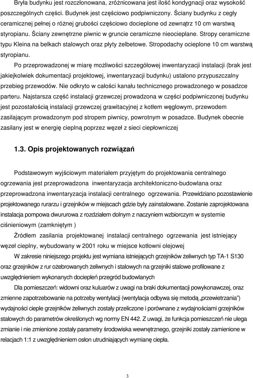 Stropy ceramiczne typu Kleina na belkach stalowych oraz płyty żelbetowe. Stropodachy ocieplone 10 cm warstwą styropianu.