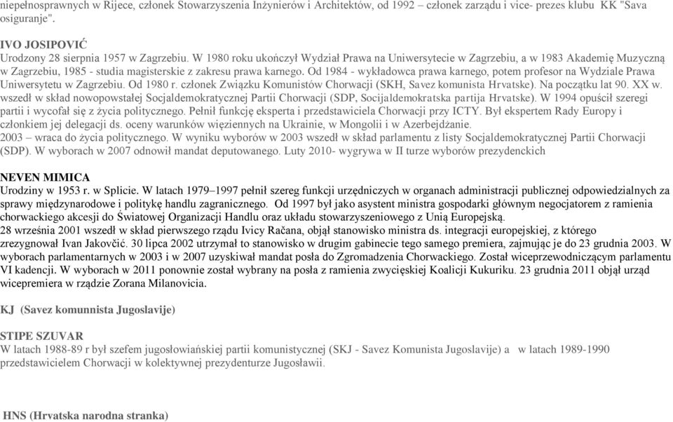 Od 1984 - wykładowca prawa karnego, potem profesor na Wydziale Prawa Uniwersytetu w Zagrzebiu. Od 1980 r. członek Związku Komunistów Chorwacji (SKH, Savez komunista Hrvatske). Na początku lat 90.