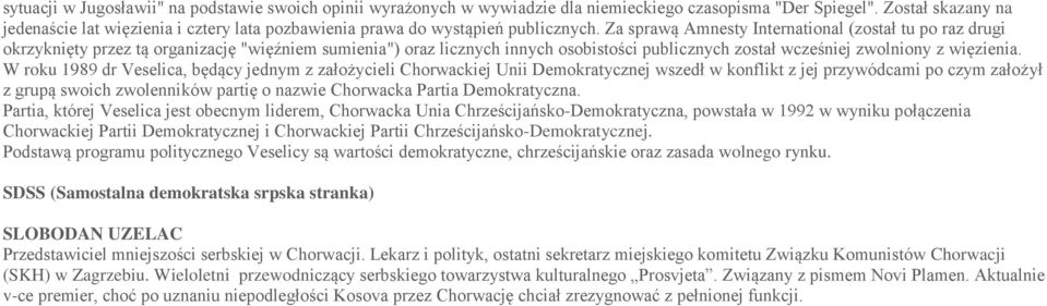 Za sprawą Amnesty International (został tu po raz drugi okrzyknięty przez tą organizację "więźniem sumienia") oraz licznych innych osobistości publicznych został wcześniej zwolniony z więzienia.