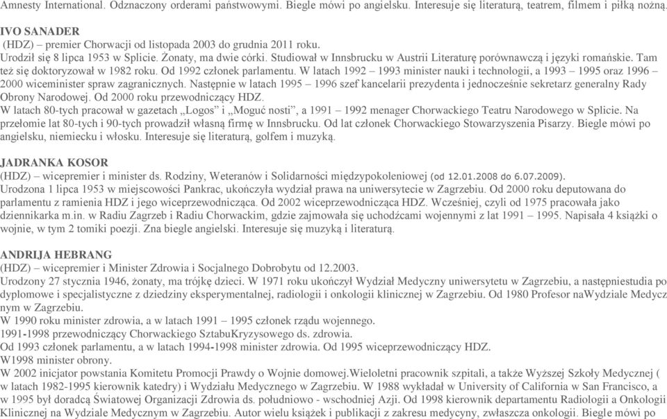 Studiował w Innsbrucku w Austrii Literaturę porównawczą i języki romańskie. Tam też się doktoryzował w 1982 roku. Od 1992 członek parlamentu.