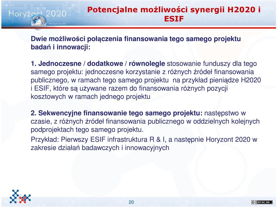 przykład pieniądze H2020 i ESIF, które są używane razem do finansowania różnych pozycji kosztowych w ramach jednego projektu 2.