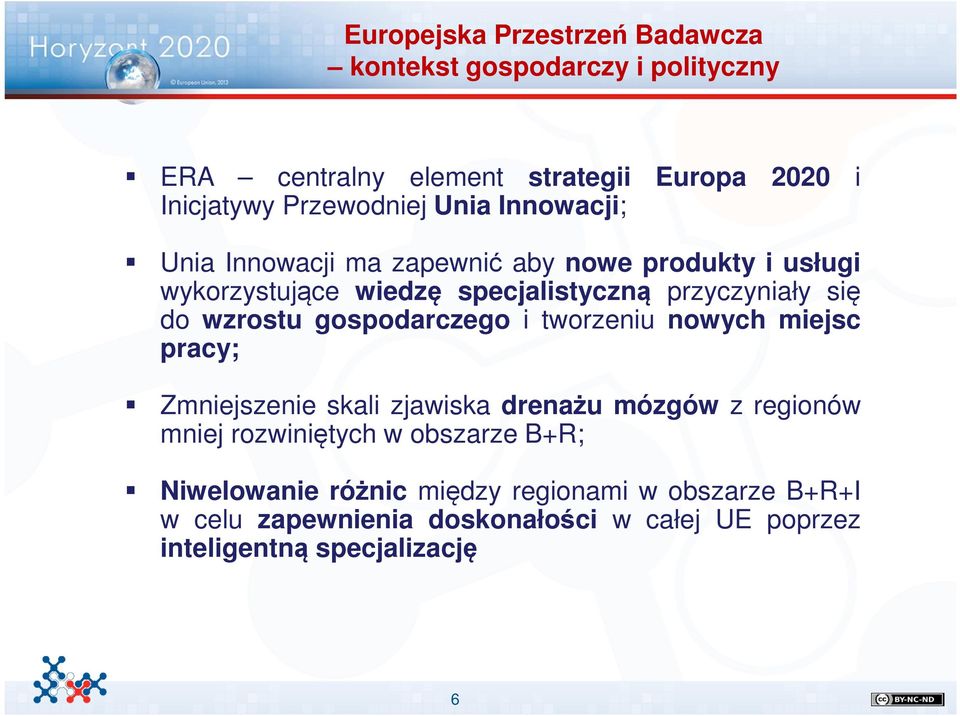 wzrostu gospodarczego i tworzeniu nowych miejsc pracy; Zmniejszenie skali zjawiska drenażu mózgów z regionów mniej rozwiniętych w