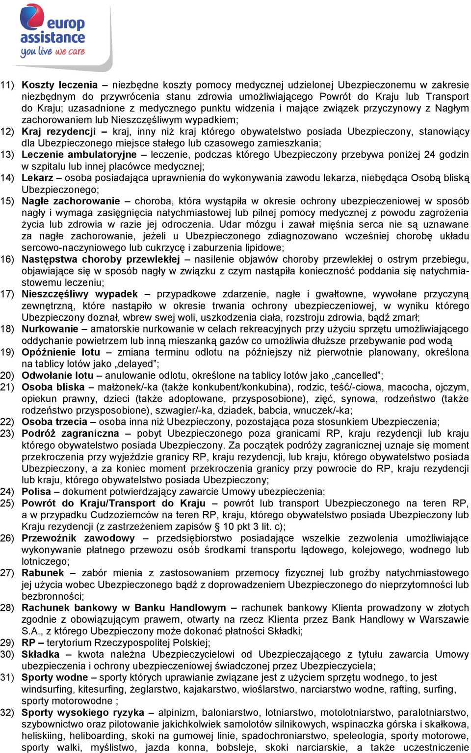 stanowiący dla Ubezpieczonego miejsce stałego lub czasowego zamieszkania; 13) Leczenie ambulatoryjne leczenie, podczas którego Ubezpieczony przebywa poniżej 24 godzin w szpitalu lub innej placówce