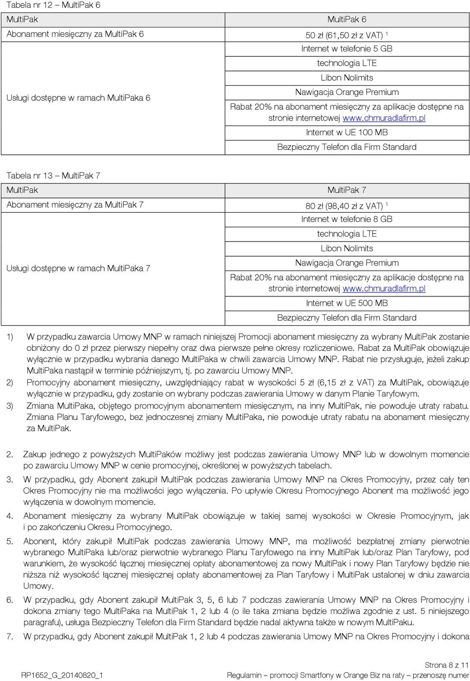 pl Internet w UE 100 MB Bezpieczny Telefon dla Firm Standard Tabela nr 13 MultiPak 7 MultiPak MultiPak 7 Abonament miesięczny za MultiPak 7 80 zł (98,40 zł z VAT) 1 Usługi dostępne w ramach MultiPaka