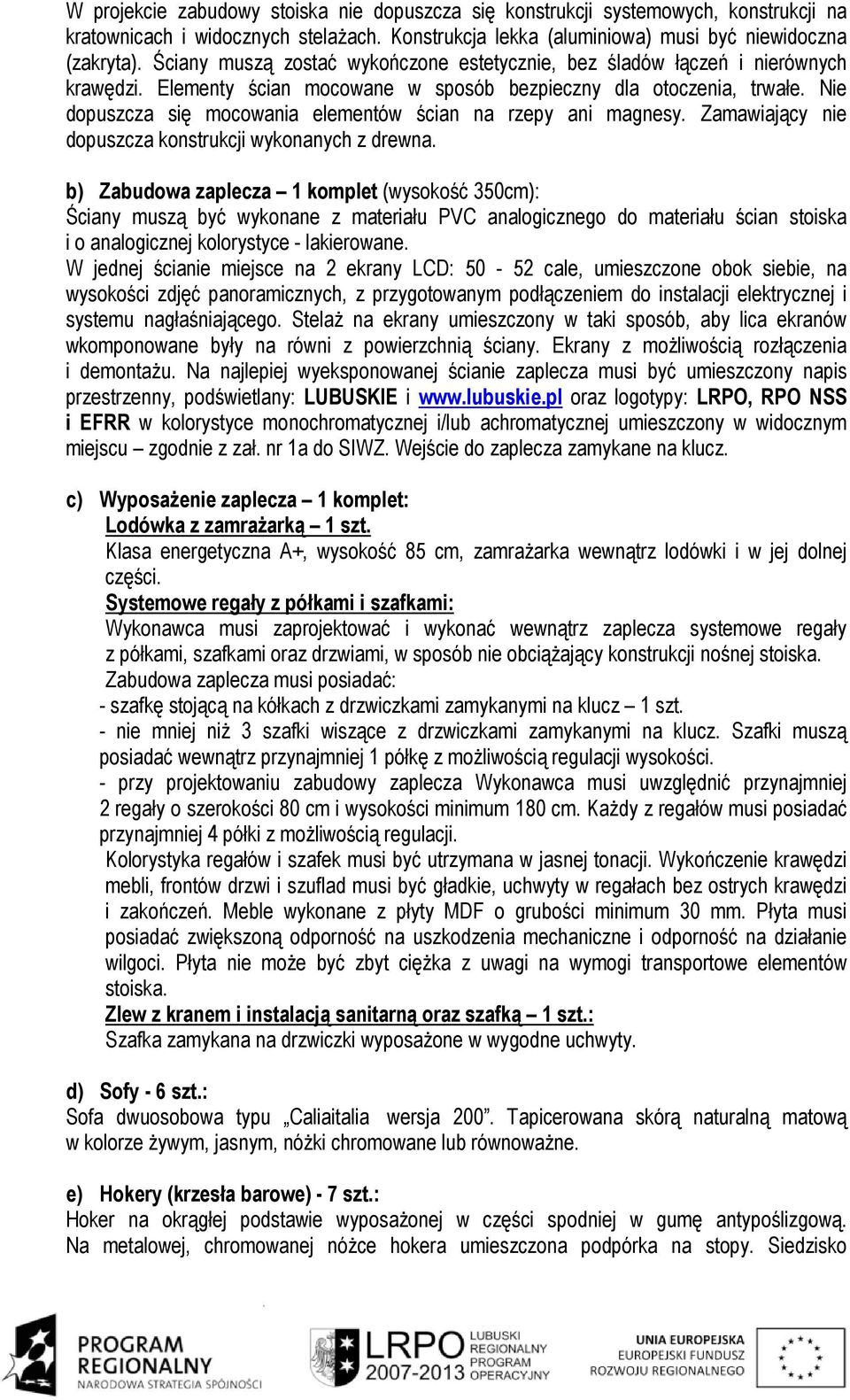 Nie dopuszcza się mocowania elementów ścian na rzepy ani magnesy. Zamawiający nie dopuszcza konstrukcji wykonanych z drewna.