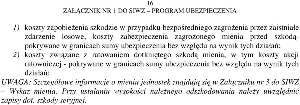 tym koszty akcji ratowniczej - pokrywane w granicach sumy ubezpieczenia bez względu na wynik tych działań; UWAGA: Szczegółowe informacje o mieniu