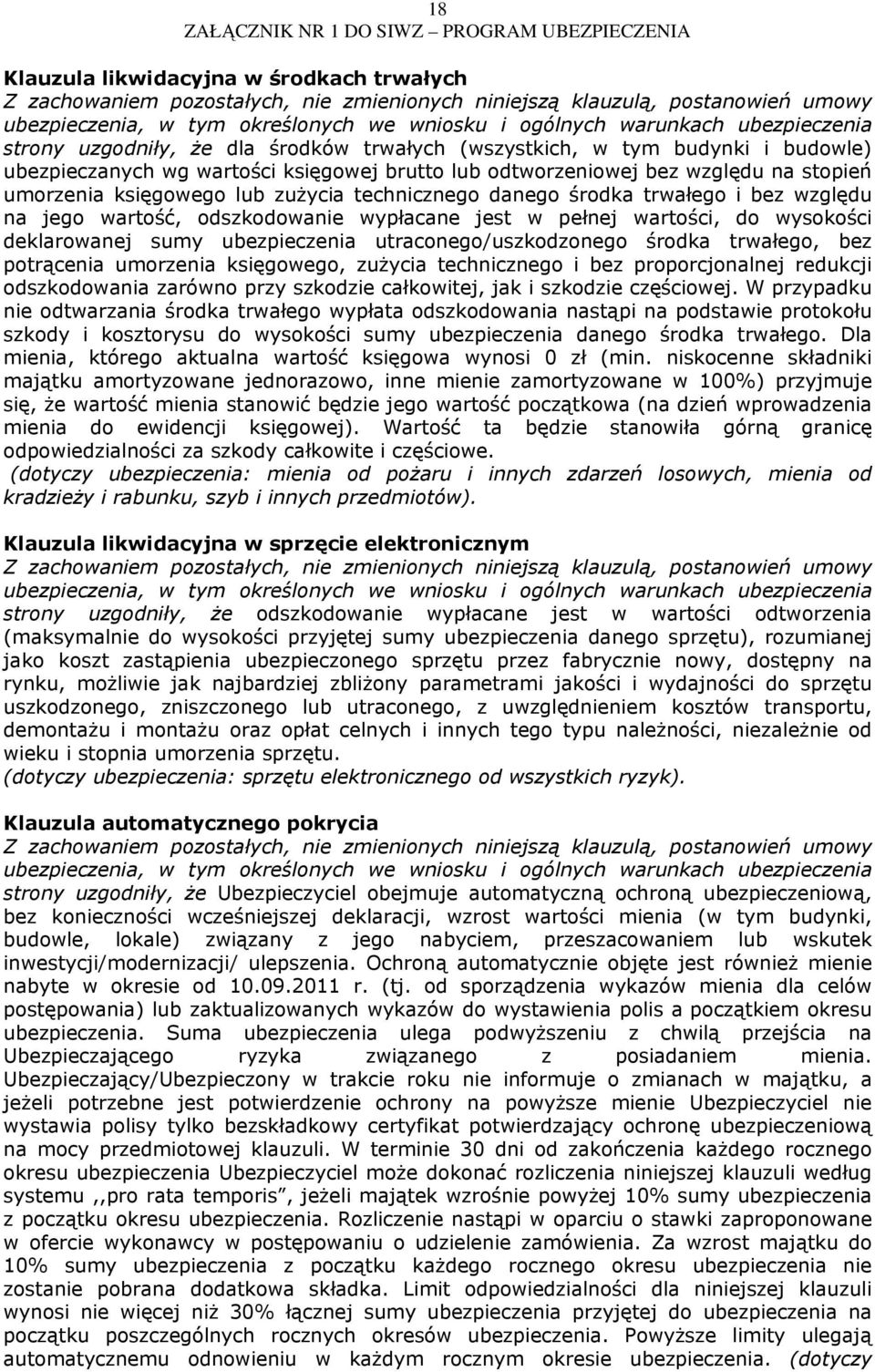 ubezpieczenia utraconego/uszkodzonego środka trwałego, bez potrącenia umorzenia księgowego, zużycia technicznego i bez proporcjonalnej redukcji odszkodowania zarówno przy szkodzie całkowitej, jak i