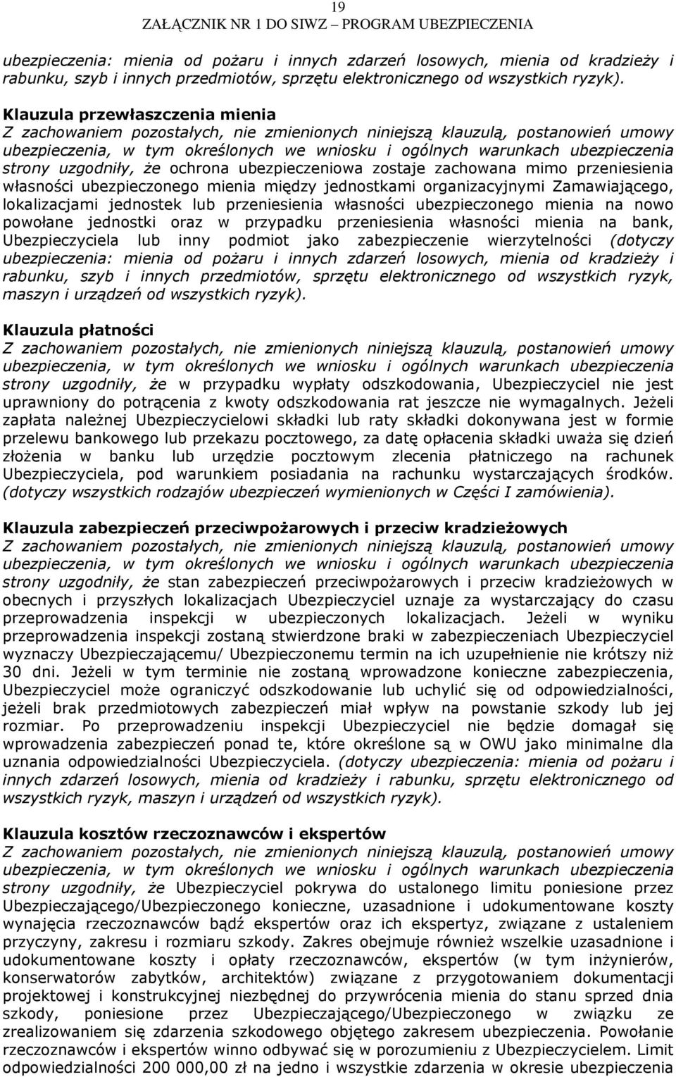 lokalizacjami jednostek lub przeniesienia własności ubezpieczonego mienia na nowo powołane jednostki oraz w przypadku przeniesienia własności mienia na bank, Ubezpieczyciela lub inny podmiot jako