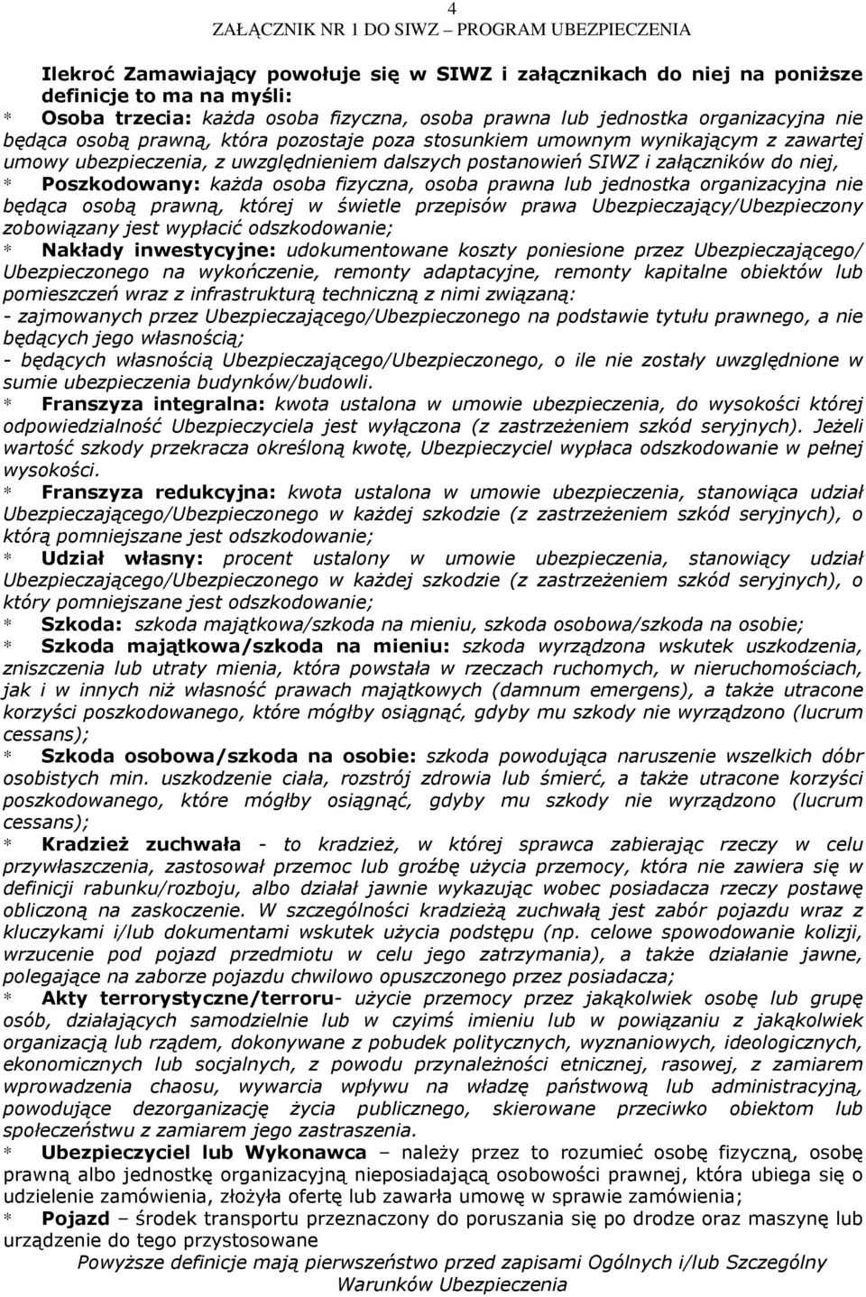 osoba prawna lub jednostka organizacyjna nie będąca osobą prawną, której w świetle przepisów prawa Ubezpieczający/Ubezpieczony zobowiązany jest wypłacić odszkodowanie; * Nakłady inwestycyjne: