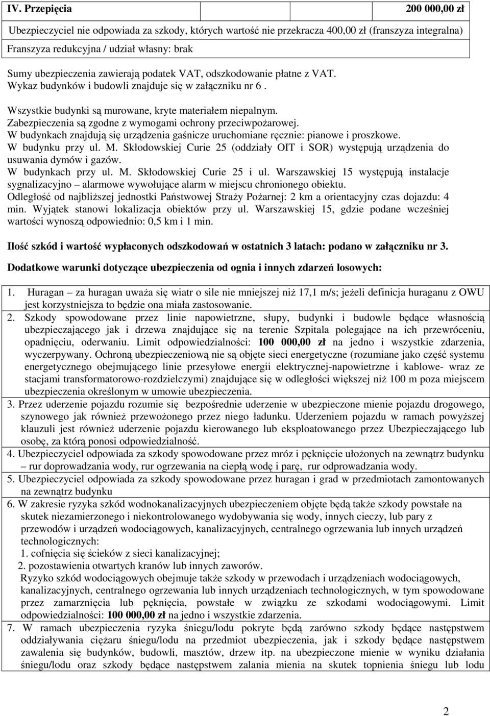 Zabezpieczenia są zgodne z wymogami ochrony przeciwpoŝarowej. W budynkach znajdują się urządzenia gaśnicze uruchomiane ręcznie: pianowe i proszkowe. W budynku przy ul. M.