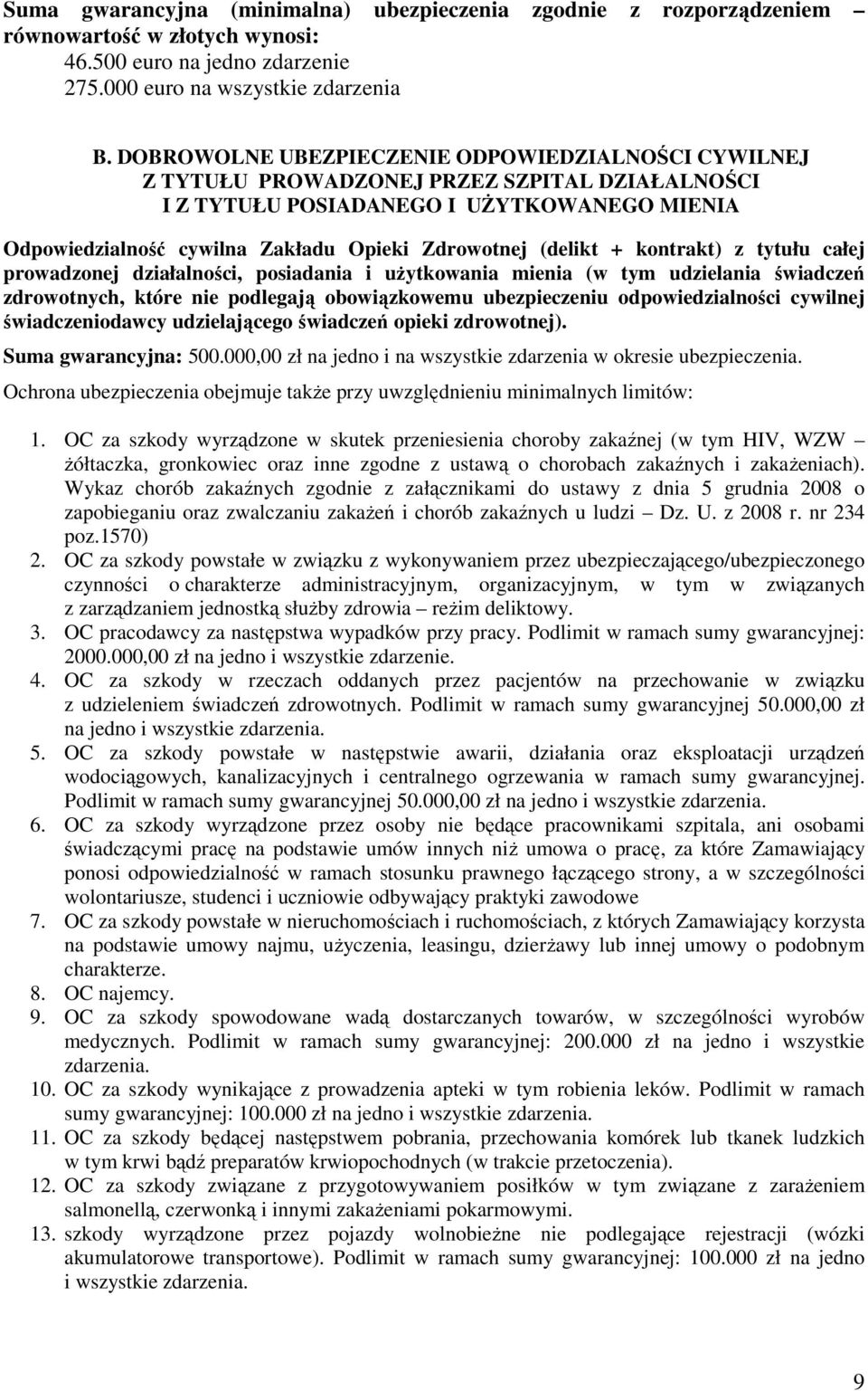 (delikt + kontrakt) z tytułu całej prowadzonej działalności, posiadania i uŝytkowania mienia (w tym udzielania świadczeń zdrowotnych, które nie podlegają obowiązkowemu ubezpieczeniu odpowiedzialności