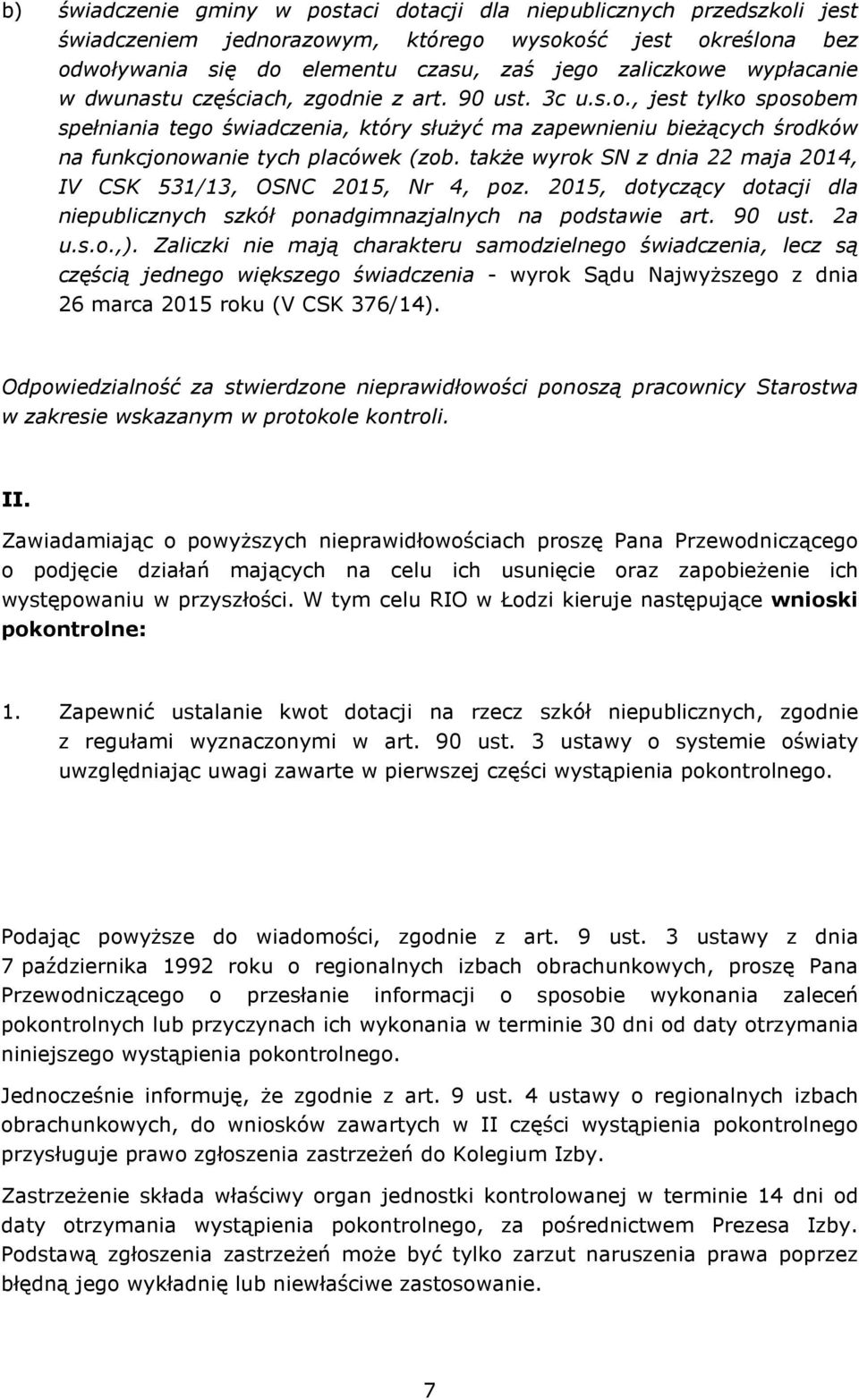 takŝe wyrok SN z dnia 22 maja 2014, IV CSK 531/13, OSNC 2015, Nr 4, poz. 2015, dotyczący dotacji dla niepublicznych szkół ponadgimnazjalnych na podstawie art. 90 ust. 2a u.s.o.,).