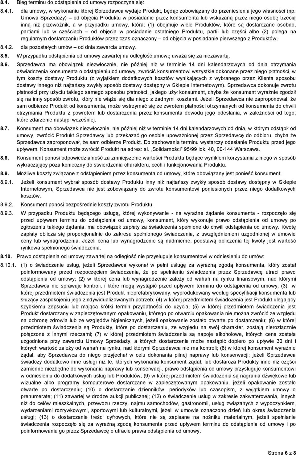 dostarczane osobno, partiami lub w częściach od objęcia w posiadanie ostatniego Produktu, partii lub części albo (2) polega na regularnym dostarczaniu Produktów przez czas oznaczony od objęcia w