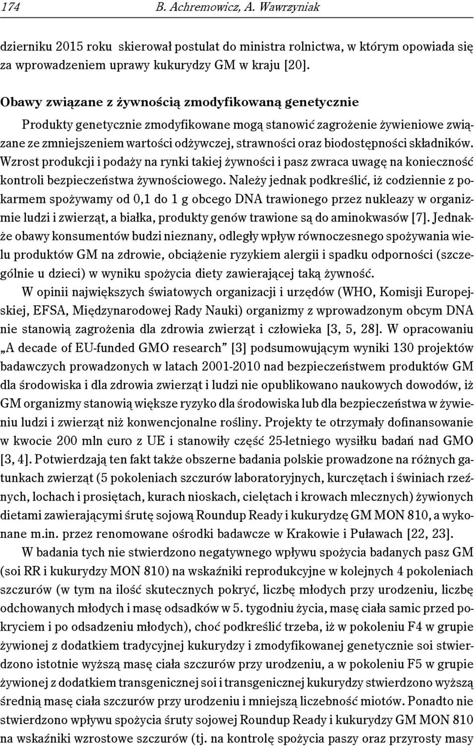 biodostępności składników. Wzrost produkcji i podaży na rynki takiej żywności i pasz zwraca uwagę na konieczność kontroli bezpieczeństwa żywnościowego.