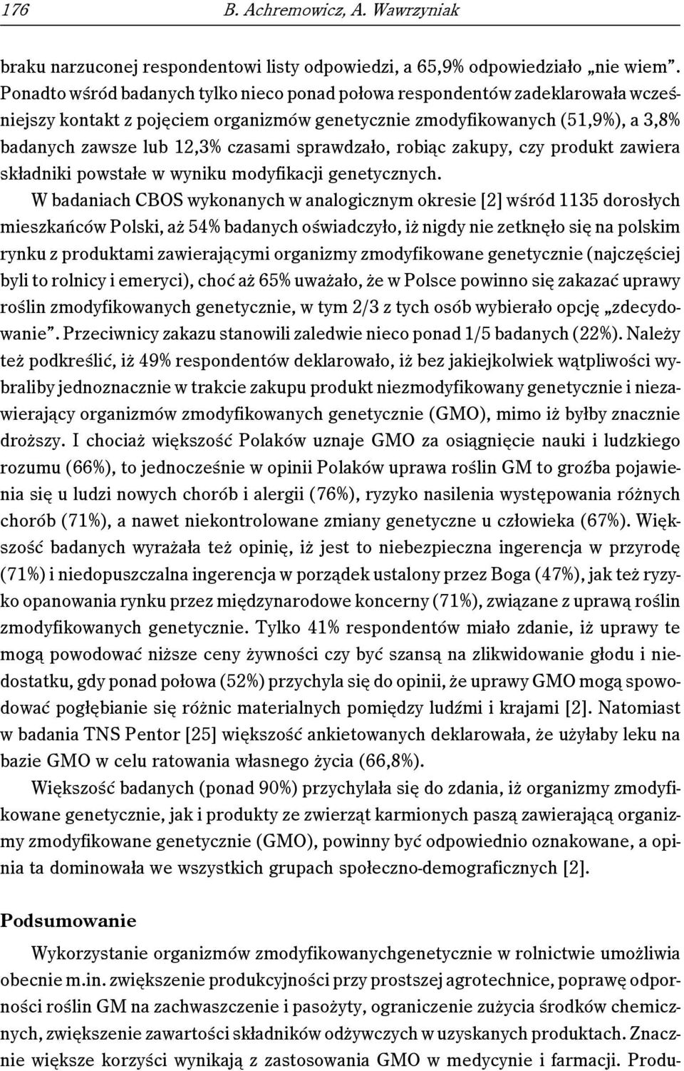 sprawdzało, robiąc zakupy, czy produkt zawiera składniki powstałe w wyniku modyfikacji genetycznych.