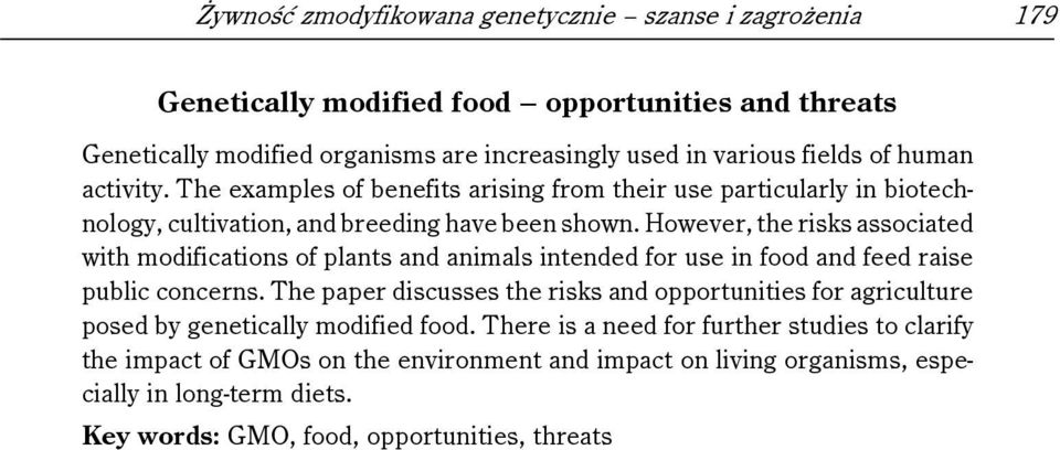 However, the risks associated with modifications of plants and animals intended for use in food and feed raise public concerns.