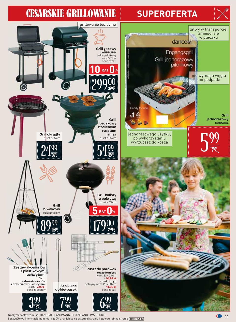 biwakowy ruszt ø 48 cm 89 115 00 Grill kulisty z pokrywą ruszt ø 53 cm 5 RAT 0 % 179 00 229 00 Zestaw akcesoriów z plastikowymi uchwytami 3 zestaw akcesoriów z drewnianymi uchwytami 3-7, zł cena za