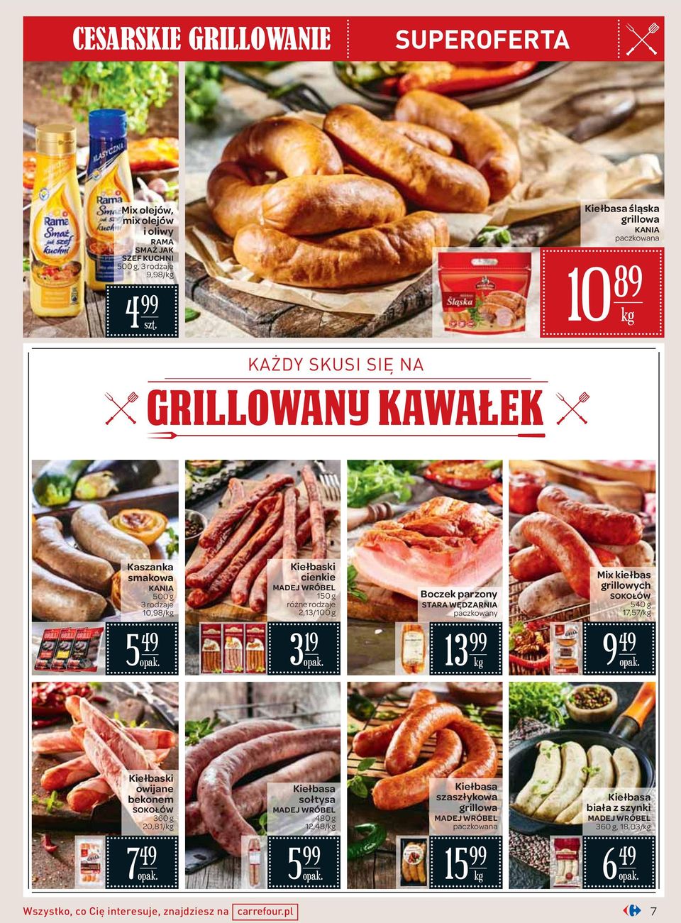 paczkowany Mix kiełbas grillowych SOKOŁÓW 540 g 17,57/ 5 49 3 19 13 9 49 Kiełbaski owijane bekonem SOKOŁÓW 360 g 20,81/ Kiełbasa sołtysa MADEJ WRÓBEL 480 g 12,48/