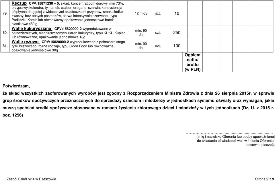 słodkokwaśny, bez obcych posmaków, barwa intensywnie czerwona, typu Pudliszki, Kamis lub równoważny opakowania jednostkowe butelki plastikowe 480 g Wafle kukurydziane CPV:15820000-2 wyprodukowane z