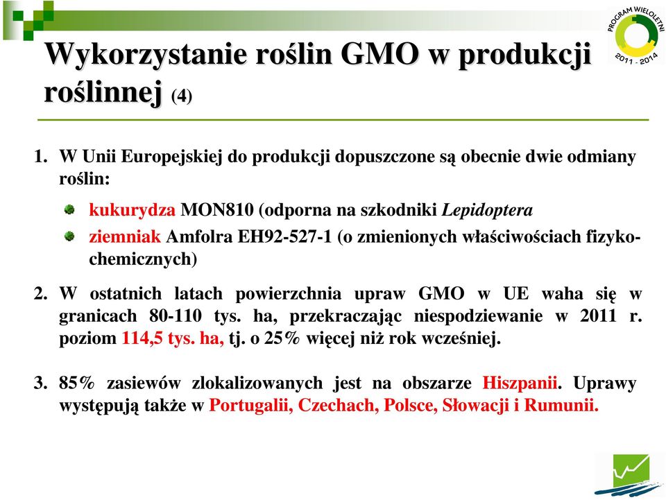 EH92-527-1 (o zmienionych właściwościach fizykochemicznych) 2. W ostatnich latach powierzchnia upraw GMO w UE waha się w granicach 80-110 tys.