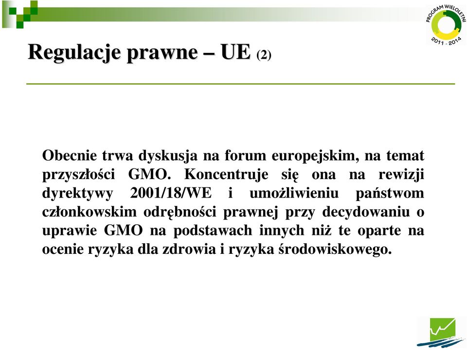 Koncentruje się ona na rewizji dyrektywy 2001/18/WE i umoŝliwieniu państwom