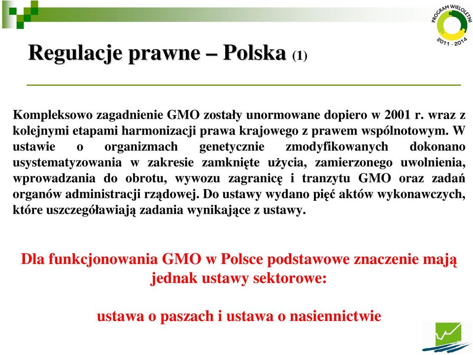 W ustawie o organizmach genetycznie zmodyfikowanych dokonano usystematyzowania w zakresie zamknięte uŝycia, zamierzonego uwolnienia, wprowadzania do