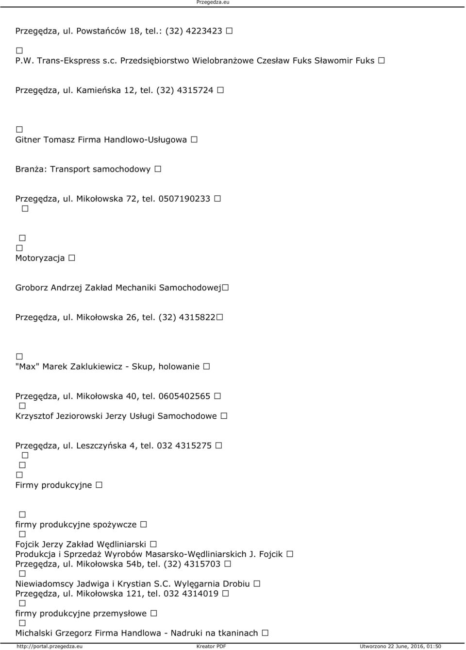 Mikołowska 26, tel. (32) 4315822 "Max" Marek Zaklukiewicz - Skup, holowanie Przegędza, ul. Mikołowska 40, tel. 0605402565 Krzysztof Jeziorowski Jerzy Usługi Samochodowe Przegędza, ul.