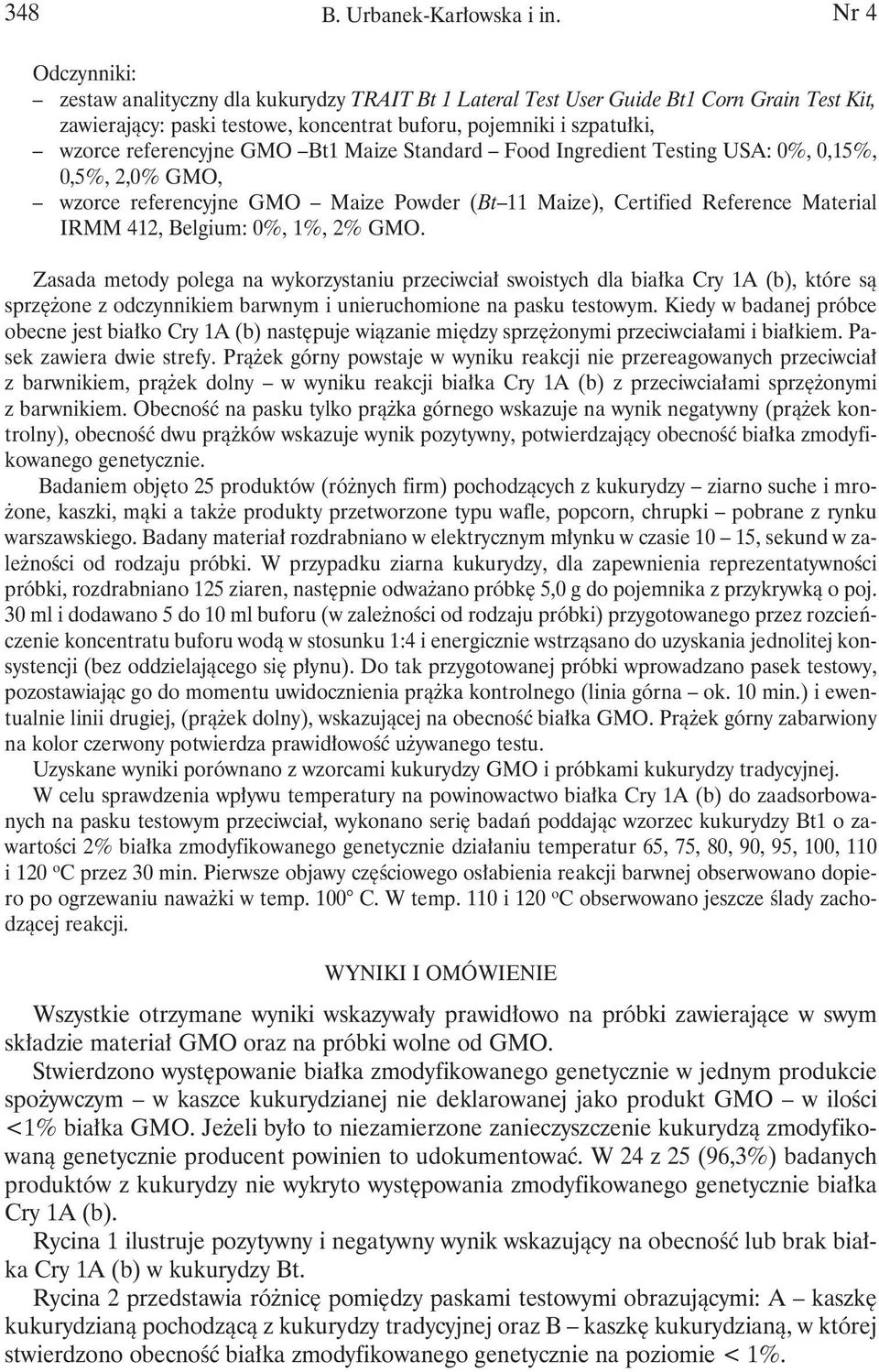Bt1 Maize Standard Food Ingredient Testing USA: 0%, 0,15%, 0,5%, 2,0% GMO, wzorce referencyjne GMO Maize Powder (Bt 11 Maize), Certified Reference Material IRMM 412, Belgium: 0%, 1%, 2% GMO.
