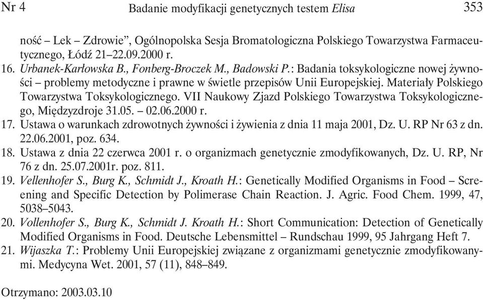 VII Naukowy Zjazd Polskiego Towarzystwa Toksykologicznego, Międzyzdroje 31.05. 02.06.2000 r. 17. Ustawa o warunkach zdrowotnych żywności i żywienia z dnia 11 maja 2001, Dz. U. RP Nr 63 z dn. 22.06.2001, poz.