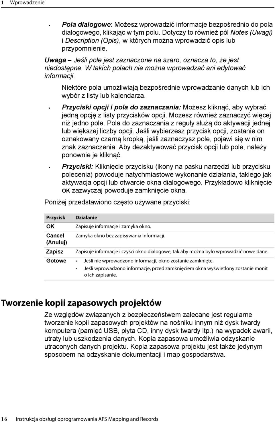 W takich polach nie można wprowadzać ani edytować informacji. Niektóre pola umożliwiają bezpośrednie wprowadzanie danych lub ich wybór z listy lub kalendarza.