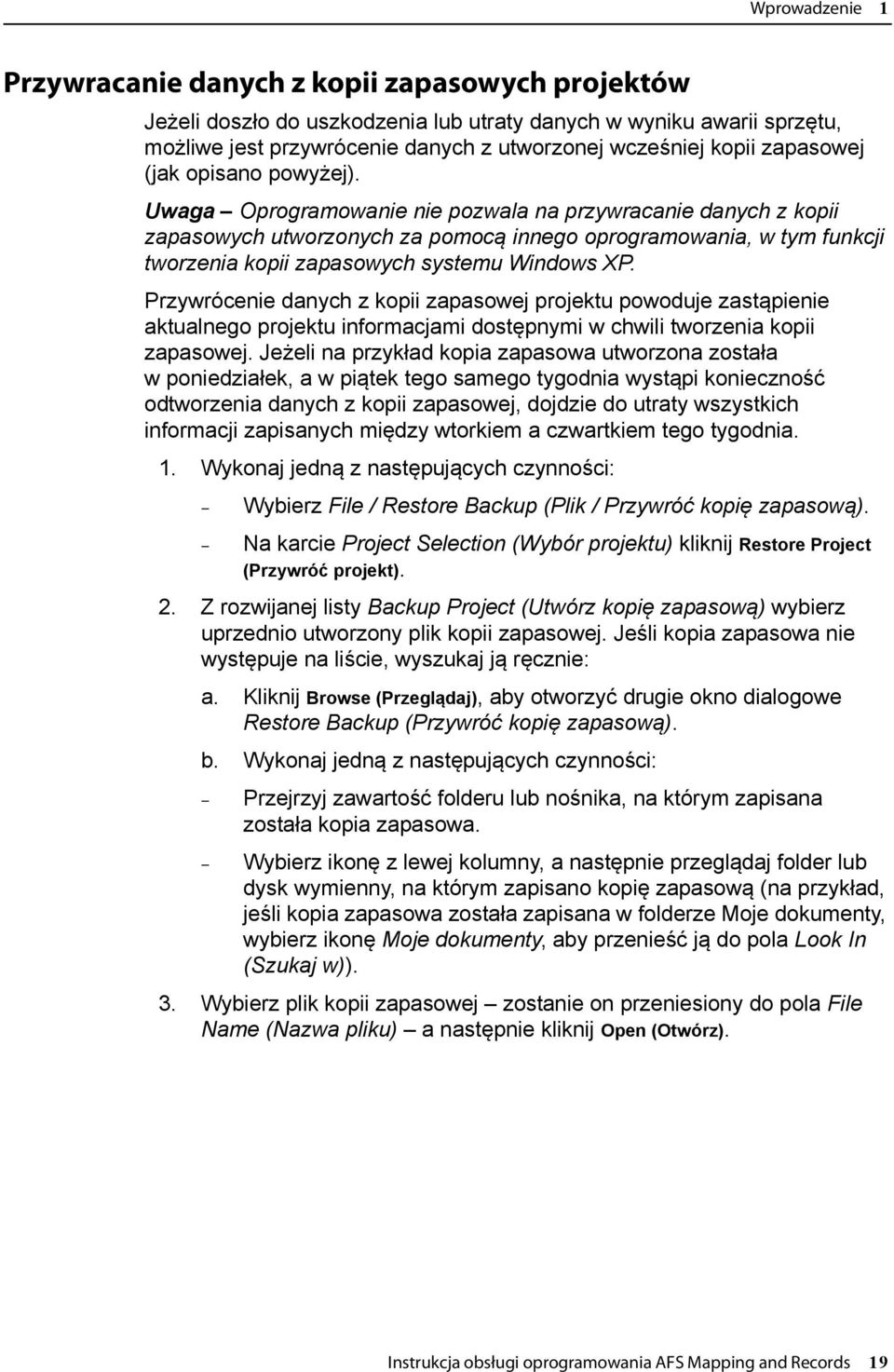 Uwaga Oprogramowanie nie pozwala na przywracanie danych z kopii zapasowych utworzonych za pomocą innego oprogramowania, w tym funkcji tworzenia kopii zapasowych systemu Windows XP.