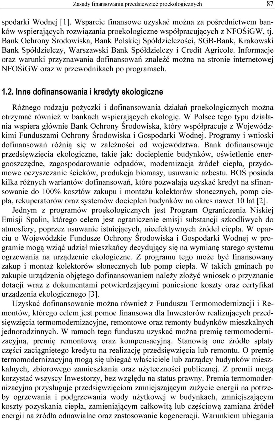 Bank Ochrony Środowiska, Bank Polskiej Spółdzielczości, SGB-Bank, Krakowski Bank Spółdzielczy, Warszawski Bank Spółdzielczy i Credit Agricole.