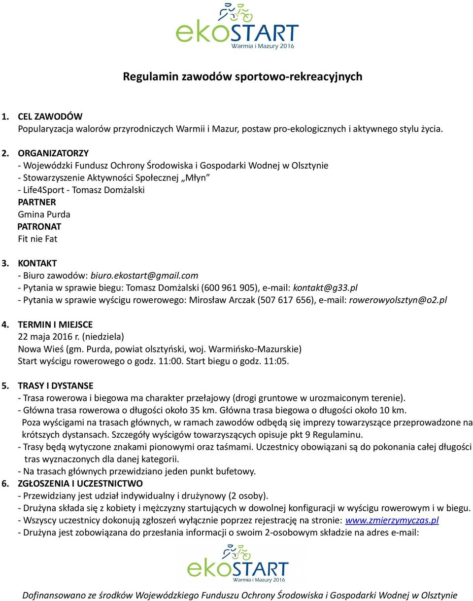 Fat 3. KONTAKT - Biuro zawodów: biuro.ekostart@gmail.com - Pytania w sprawie biegu: Tomasz Domżalski (600 961 905), e-mail: kontakt@g33.