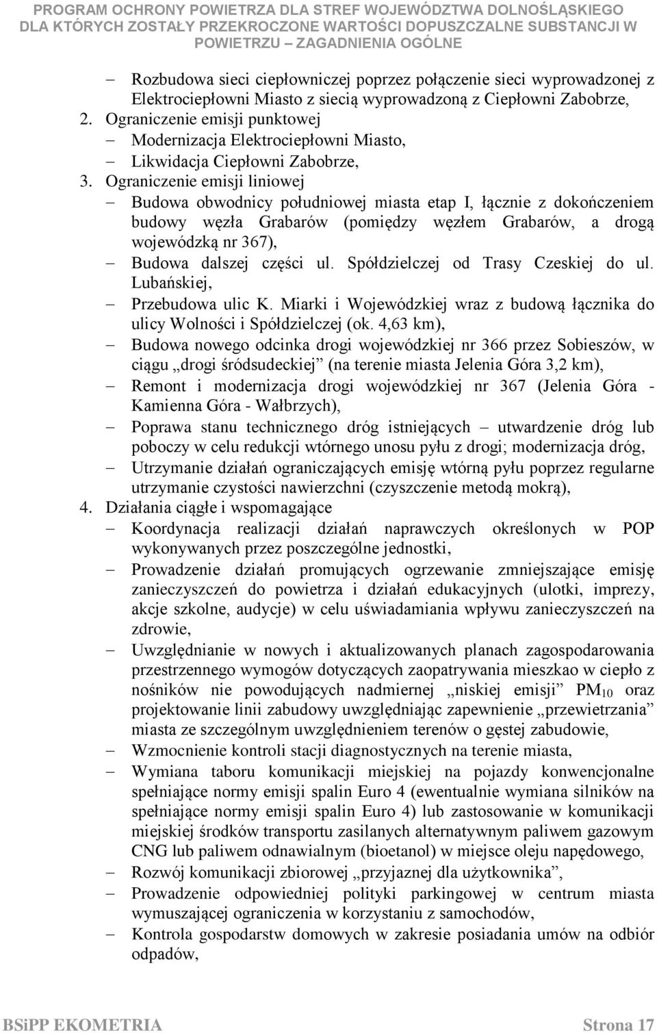 Ograniczenie emisji liniowej Budowa obwodnicy południowej miasta etap I, łącznie z dokończeniem budowy węzła Grabarów (pomiędzy węzłem Grabarów, a drogą wojewódzką nr 367), Budowa dalszej części ul.