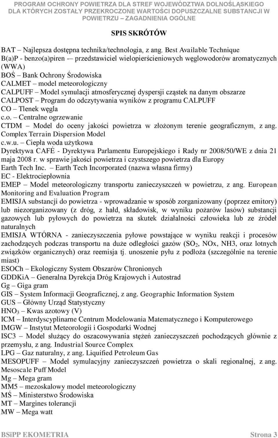 atmosferycznej dyspersji cząstek na danym obszarze CALPOST Program do odczytywania wyników z programu CALPUFF CO Tlenek węgla c.o. Centralne ogrzewanie CTDM Model do oceny jakości powietrza w złożonym terenie geograficznym, z ang.