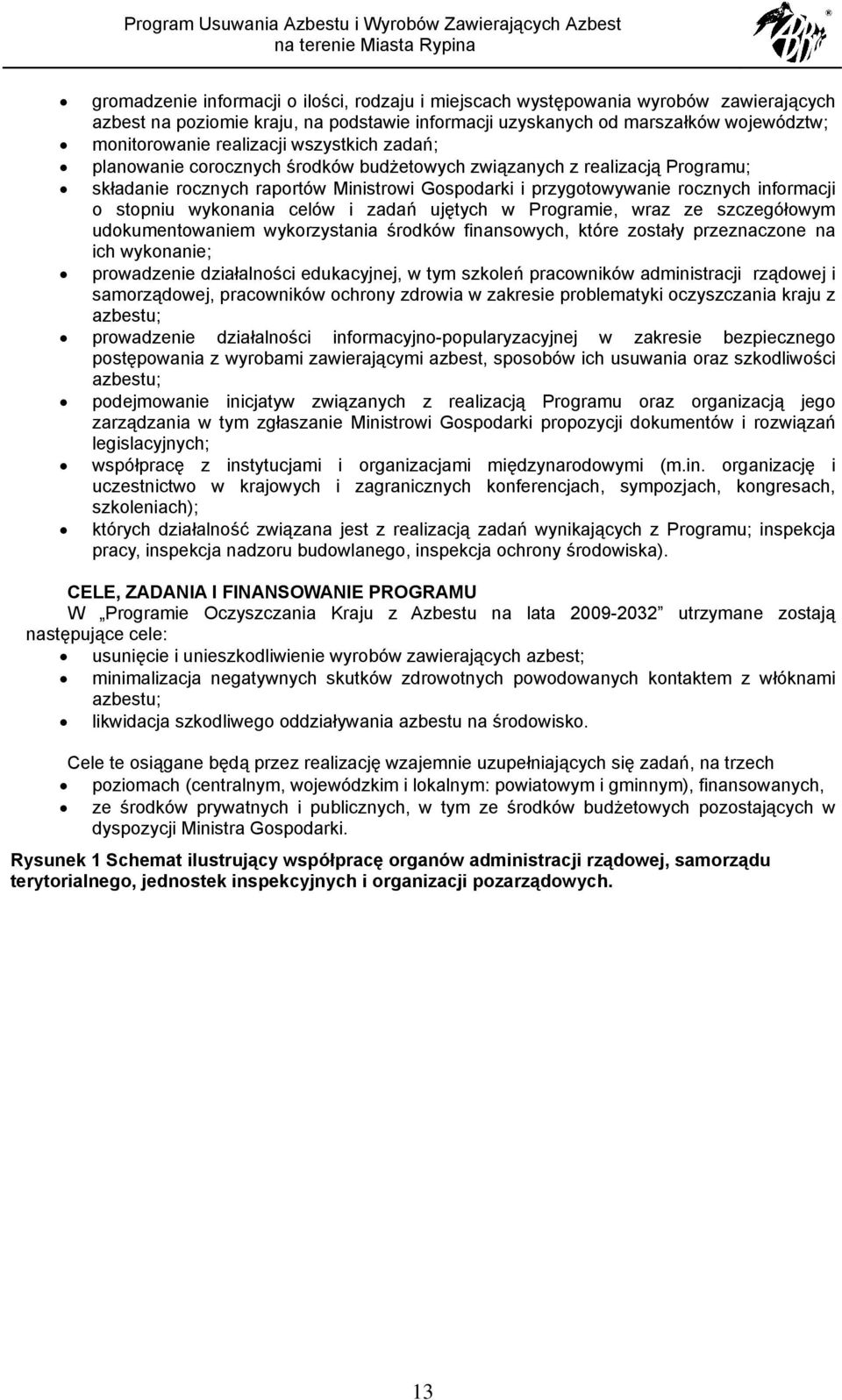 wykonania celów i zadań ujętych w Programie, wraz ze szczegółowym udokumentowaniem wykorzystania środków finansowych, które zostały przeznaczone na ich wykonanie; prowadzenie działalności