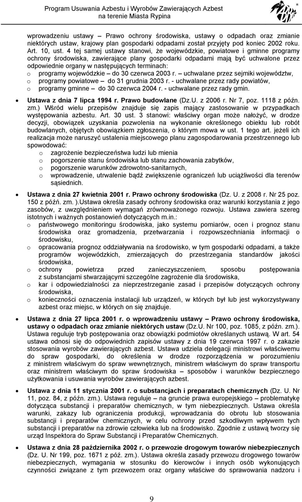 terminach: o programy wojewódzkie do 30 czerwca 2003 r. uchwalane przez sejmiki województw, o programy powiatowe do 31 grudnia 2003 r.