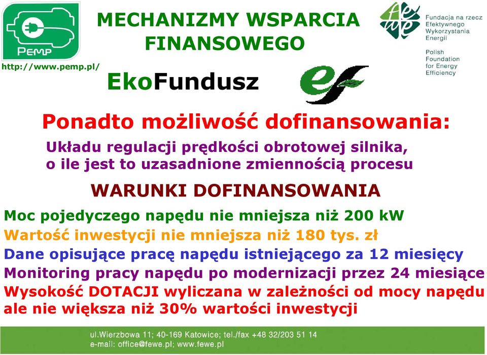 zmiennością procesu WARUNKI DOFINANSOWANIA Moc pojedyczego napędu nie mniejsza niż 200 kw Wartość inwestycji nie mniejsza